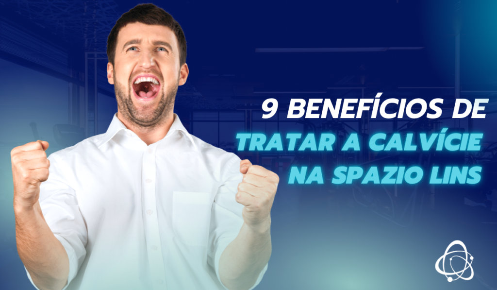 9 benefícios de tratar a calvície na Spazio Lins